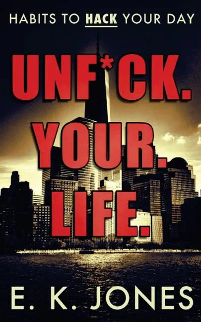 Unf*ck Your Life: Habits To Hack Your Day - Paperback