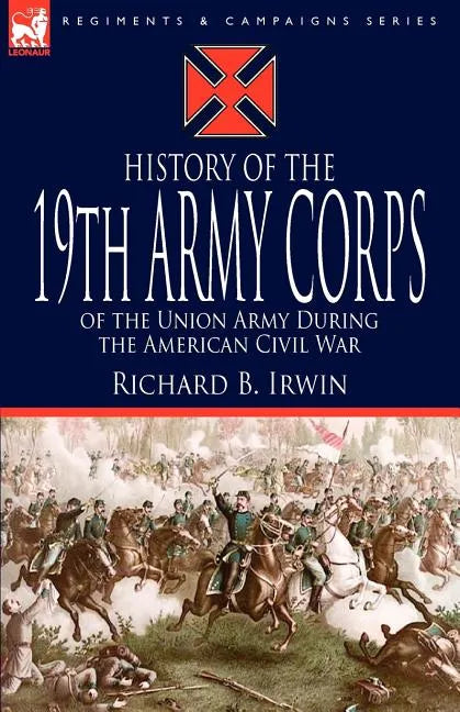 History of the 19th Army Corps of the Union Army During the American Civil War - Paperback