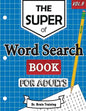 The Super Word Search Book For Adults: Brain Training With The Best Word Search Puzzles Books - Paperback