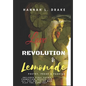 Love, Revolution, & Lemonade: Poetry, Prose, & Passion - Paperback