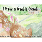 I Have a Gentle Giant - Hardcover