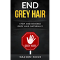 End grey hair: Stop and reverse grey Naturally - Paperback