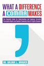 What a Difference a Comma Makes: The Complete Guide for Understanding and Applying Correctly Punctuation Marks and Symbols Commonly Used In English Gr - Paperback