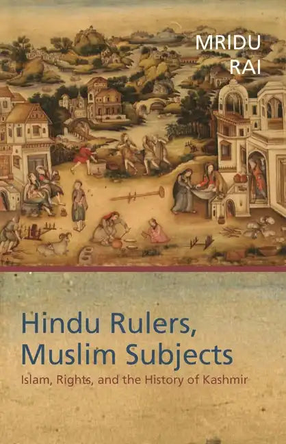 Hindu Rulers, Muslim Subjects: Islam, Rights, and the History of Kashmir - Paperback