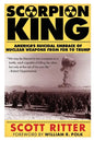 Scorpion King: America's Suicidal Embrace of Nuclear Weapons from FDR to Trump - Paperback