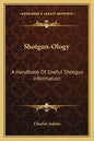 Shotgun-Ology: A Handbook of Useful Shotgun Information - Paperback