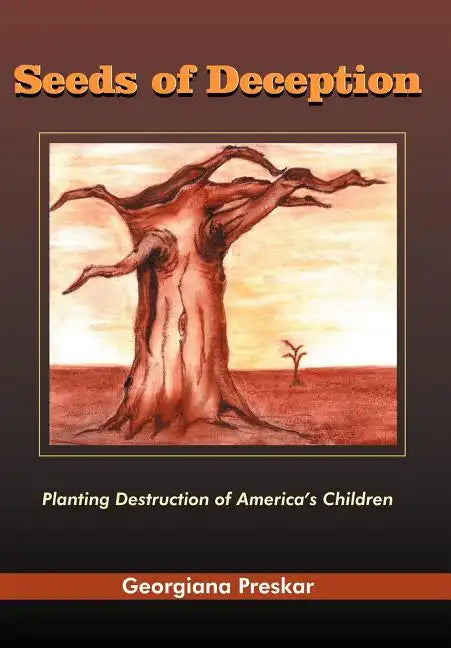 Seeds of Deception: Planting Destruction of America's Children - Hardcover