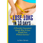 Lose 10kg in 10 days: A powerful, guaranteed simple way to lose weight fast, without exercise - Paperback