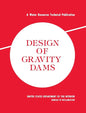 Design of Gravity Dams: Design Manual for Concrete Gravity Dams (A Water Resources Technical Publication) - Hardcover
