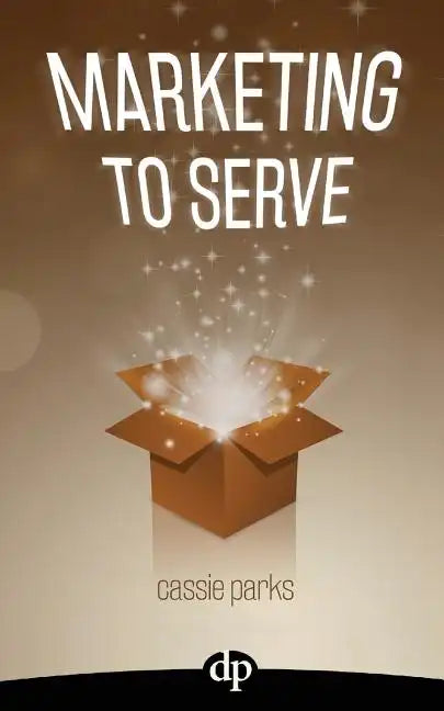 Marketing to Serve: The Entrepreneur's Guide to Marketing to Your Ideal Client and Making Money with Heart and Authenticity - Paperback
