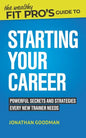 The Wealthy Fit Pro's Guide to Starting Your Career: Powerful Secrets and Strategies Every New Trainer Needs - Paperback
