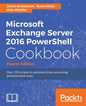 Microsoft Exchange Server 2016 PowerShell Cookbook - Fourth Edition: Powerful recipes to automate time-consuming administrative tasks - Paperback