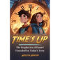 Time's Up: The Prophecies of Daniel Unsealed for Today's Teen - Paperback