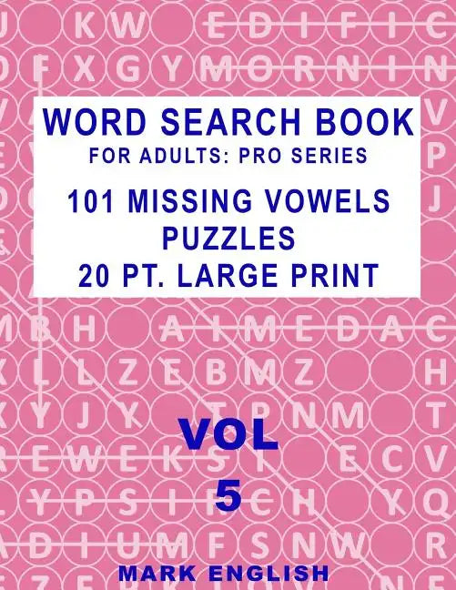 Word Search Book For Adults: Pro Series, 101 Missing Vowels Puzzles, 20 Pt. Large Print, Vol. 5 - Paperback