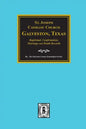 St. Joseph Catholic Church, Galveston, Texas, Baptismal, Confirmation, Marriage and Death Records, 1860-1952 - Paperback