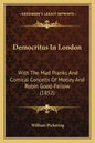 Democritus in London: With the Mad Pranks and Comical Conceits of Motley and Robin Good-Fellow (1852) - Paperback
