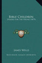 Bible Children: Studies for the Young (1879) - Paperback