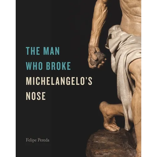 The Man Who Broke Michelangelo's Nose - Hardcover