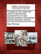 Thoughts on the Origin and Nature of Government: Occasioned by the Late Disputes Between Great Britain and Her American Colonies. - Paperback