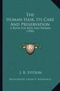 The Human Hair, Its Care And Preservation: A Book For Men And Women (1900) - Paperback