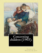 Concerning children (1903). By: Charlotte Perkins Gilman: Charlotte Perkins Gilman ( also Charlotte Perkins Stetson (July 3, 1860 - August 17, 1935), - Paperback