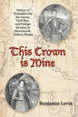 This Crown Is Mine: History of Pretenders for the Crown, Civil War, and Foreign Invasion in Seventeenth-Century Russia - Paperback