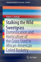 Stalking the Wild Sweetgrass: Domestication and Horticulture of the Grass Used in African-American Coiled Basketry - Paperback
