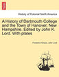 A History of Dartmouth College and the Town of Hanover, New Hampshire. Edited by John K. Lord. With plates - Paperback