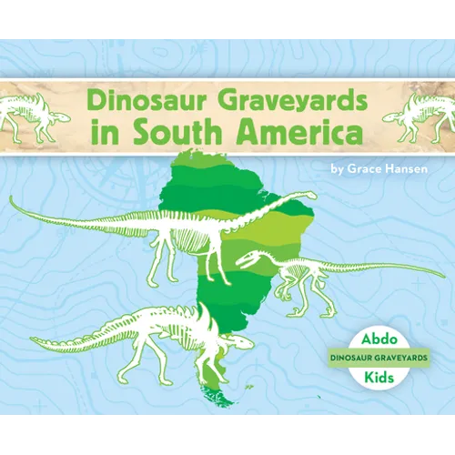 Dinosaur Graveyards in South America - Library Binding