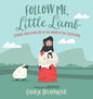 Follow Me, Little Lamb: Strong and Fearless in the Arms of the Shepherd - Hardcover