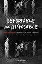 Deportable and Disposable: Public Rhetoric and the Making of the "Illegal" Immigrant - Paperback