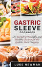 Gastric Sleeve Cookbook: 100 Bariatric-Friendly and Healthy Recipes for the Gastric Sleeve Surgery - Hardcover