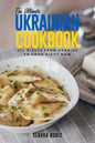 The Ultimate Ukrainian Cookbook: 111 Dishes From Ukraine To Cook Right Now - Paperback