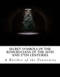 Secret Symbols of the Rosicrucians of the 16th and 17th Centuries - Paperback