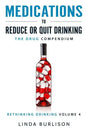 Medications to Reduce or Quit Drinking: The Drug Compendium: Volume 4 of the 'A Prescription for Alcoholics - Medications for Alcoholism' Series - Paperback
