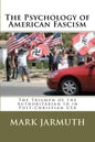 The Psychology Of American Fascism: The Triumph Of The Authoritarian Id In Post-Christian USA - Paperback