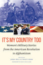 It's My Country Too: Women's Military Stories from the American Revolution to Afghanistan - Hardcover