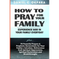 How to Pray for Your Family: + 70 Powerful Prayers to Bring Salvation, Deliverance, Healing, Total Restoration & Breakthroughs to Your Family - Paperback