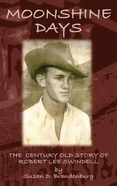 Moonshine Days: The Century Old Story of Robert Lee Swindell - Hardcover