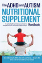 ADHD and Autism Nutritional Supplement Handbook: The Cutting-Edge Biomedical Approach to Treating the Underlying Deficiencies and Symptoms of ADHD and - Paperback