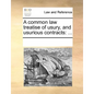 A Common Law Treatise of Usury, and Usurious Contracts: ... - Paperback