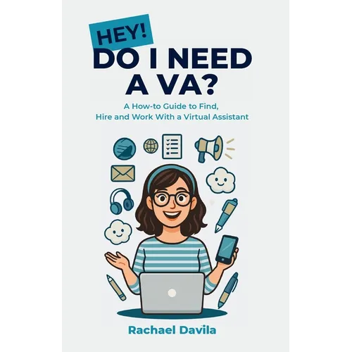 Hey! Do I Need a VA?: A How-to Guide to Find, Hire and Work With a Virtual Assistant - Paperback