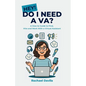 Hey! Do I Need a VA?: A How-to Guide to Find, Hire and Work With a Virtual Assistant - Paperback