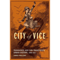City of Vice: Transience and San Francisco's Urban History, 1848-1917 - Hardcover