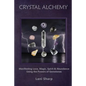Crystal Alchemy: Manifesting Love, Magic, Spirit and Abundance Using the Powers of Gemstones - Paperback