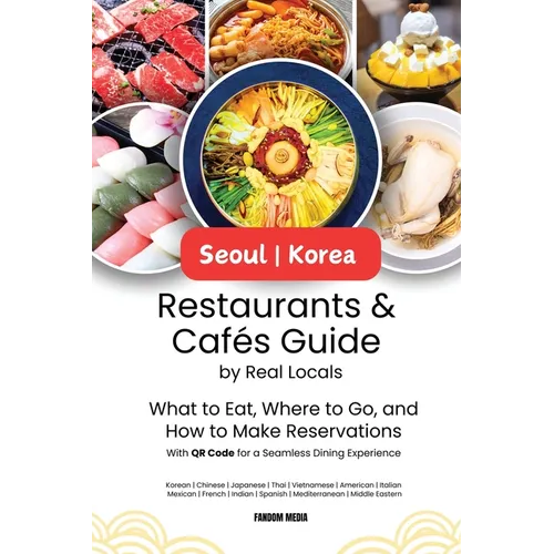 Seoul Korea Restaurants & Cafes Guide by Real Locals: What to Eat, Where to Go, and How to Make Reservations With QR Code for a Seamless Dining Experi - Paperback