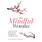 The Mindful Woman: Gentle Practices for Restoring Calm, Finding Hope, and Opening Your Heart - Paperback