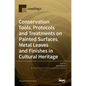 Conservation Tools, Protocols and Treatments on Painted Surfaces, Metal Leaves and Finishes in Cultural Heritage - Hardcover