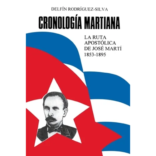 CRONOLOGÍA MARTIANA. La ruta apostólica de José Marti (1853-1895) - Paperback