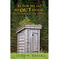 As For Me and My OUT House,: We Will Serve the Lord... - Paperback